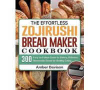 Amber Davison The Effortless Zojirushi Bread Maker Cookbook (Copertina rigida)