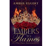 Amber Eggert Embers to Flames (Copertina rigida) Fates Entwined