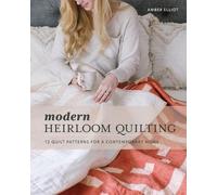 Amber Elliot Modern Heirloom Quilting (Tascabile)