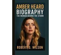 AMBER HEARD BIOGRAPHY: The Woman Behind the Storm