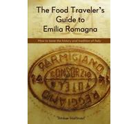 Amber Hoffman The Food Traveller's Guide to Emilia Romagna (Tascabile)