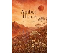 Amber Hours: A Guided Journal for Slowing Down and Reconnecting with Yourself