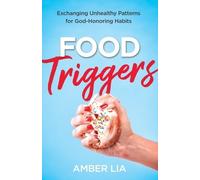 Amber Lia Food Triggers - Exchanging Unhealthy Patterns for God-Hono (Tascabile)