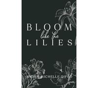 Amber Michelle Difeo Bloom like the Lilies (Tascabile)