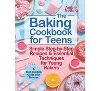 Amber Netting The Baking Cookbook for Teens (Tascabile) Cookbooks for Teens
