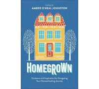 Homegrown: Guidance and Inspiration for Navigating Your Homeschooling Journey