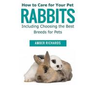 Amber Richards How to Care for Your Pet Rabbits (Tascabile)
