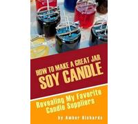 Amber Richards How to Make A Great Soy Jar Candle (Tascabile)