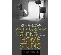 Amber Richards How to Set Up Photography Lighting for a Home Studio (Tascabile)
