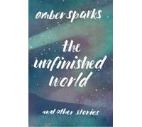 Amber Sparks The Unfinished World (Tascabile)