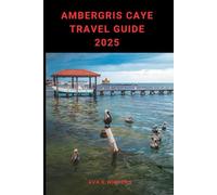 AMBERGRIS CAYE TRAVEL GUIDE 2025