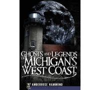 Amberrose Hammond Ghosts and Legends of Michigan's West Coast (Tascabile)