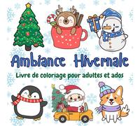 Ambiance Hivernale - Livre de coloriage pour adultes et ados: 50 scènes adorables d’animaux en hiver et Noël pour détente, créativité et cocooning
