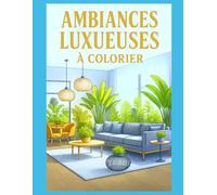 Ambiances Luxueuses à Colorier: Un livre de coloriage élégant pour adultes - Illustrations raffinées d’intérieurs modernes, classiques et design à encadrer - 50 x illustrations - Grand Format -