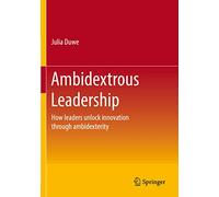 Leadership ambidestra – Come i leader sbloccano l'innovazione attraverso l'ambidestria