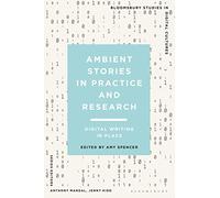 Ambient Stories in Practice and Research: Digital Writing in Place