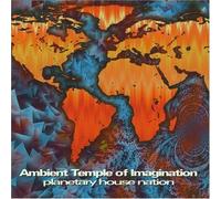 Ambient Temple Of Imagina - Planetary House Nation