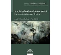 Ambiente biodiversità ecosistemi. Per un sistema integrale di tutele