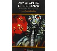 Ambiente e guerra. Contributi scientifici, riflessioni e testimonianze