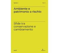 Ambiente e patrimonio a rischio. Sfide tra conservazione e cambiamento