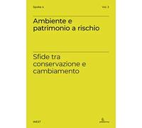 Ambiente e patrimonio a rischio. Sfide tra conservazione e cambiamento