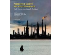Ambiente e salute nei siti contaminati. Dalla ricerca scientifica alle decisioni