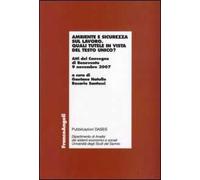 Ambiente e sicurezza sul lavoro. Quali tutele in vista del Testo Unico? Atti del Convegno (Benevento, 9 novembre 2007)