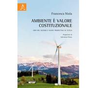 Ambiente è valore costituzionale. Crisi del sistema e nuove prospettive di tutela