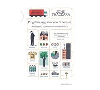 Progettare oggi il mondo di domani. Ambiente, economia e sostenibilità. Ediz. integrale