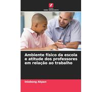 Ambiente físico da escola e atitude dos professores em relação ao trabalho