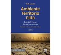Ambiente territorio città. Quando le risorse diventano emergenze
