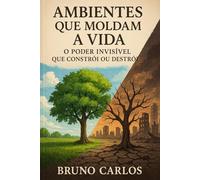 Ambientes que Moldam a Vida: O Poder Invisível Que Constrói ou Destrói1