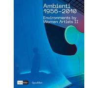 Ambienti 1956-2010. Environments by Women Artists II. Ediz. italiana e inglese