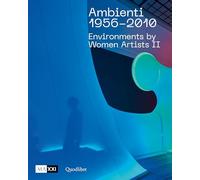 Ambienti 1956-2010. Environments by Women Artists II. Ediz. italiana e inglese