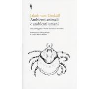 Ambienti animali e ambienti umani. Una passeggiata in mondi sconosciuti e invisibili