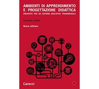 Ambienti di apprendimento e progettazione didattica. Proposte per un sistema educativo transmediale. Nuova ediz.