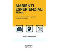 Ambienti esperienziali retail. Con uno studio esplorativo specifico sul format superstore