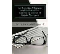 Ambiguity, Allegory, and Postmodern Genres in the Works of Garcia Marquez
