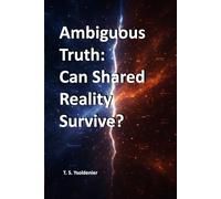 Ambiguous Truth: Can Shared Reality Survive?: 1