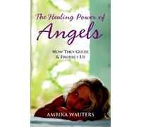 Ambika Wauters The Healing Power of Angels (Tascabile)