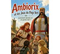 AMBIORIX : Et les jeux du Pays Vert.: Comment devient-on un grand chef ?