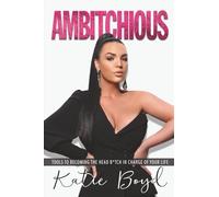 Ambitchious: Tools to Becoming the Head B*tch in Charge of Your Life