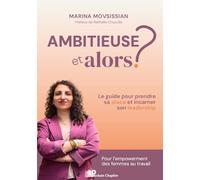 Ambitieuse, et alors ?: Le guide pour prendre sa place et incarner son leadership. Pour l'empowerment des femmes au travail
