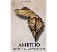 Ambitio. Storie di quasi imperatori. Nuova ediz.