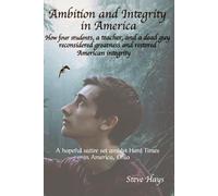 Ambition and Integrity in America: How four students, a teacher, and a dead guy reconsidered greatness and restored American integrity