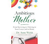 Ambitious Mother: From Surviving to Thriving in Your Career and at Home