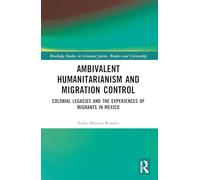 Ambivalent Humanitarianism and Migration Control: Colonial legacies and the Experiences of Migrants in Mexico