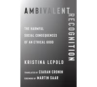 Ambivalent Recognition: The Harmful Social Consequences of an Ethical Good: 93
