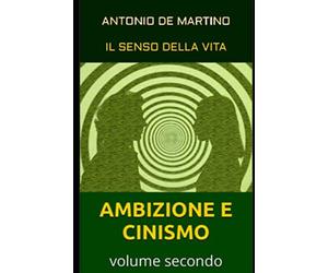 AMBIZIONE E CINISMO: IL SENSO DELLA VITA