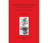 Ambra Calò The Distribution of Bronze Drums in Early Southeast Asia (Tascabile)